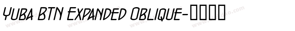 Yuba BTN Expanded Oblique字体转换